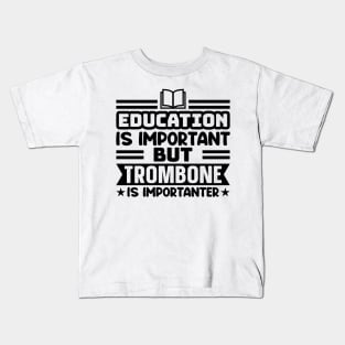 Education is important, but trombone is importanter Kids T-Shirt